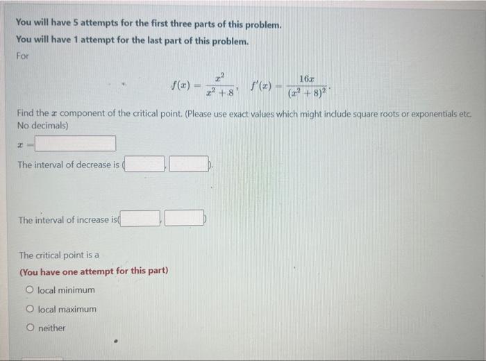 You will have 5 attempts for the first three parts of this problem.
You will have 1 attempt for the last part of this problem