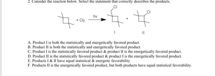 A. Product \( \mathrm{I} \) is both the statistically and energetically favored product.
B. Product II is both the statistica