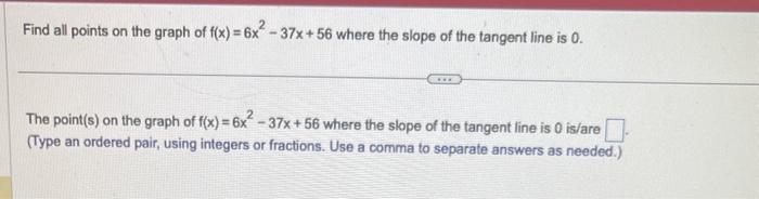 Solved Find all points on the graph of f(x)=6x2−37x+56 where | Chegg.com
