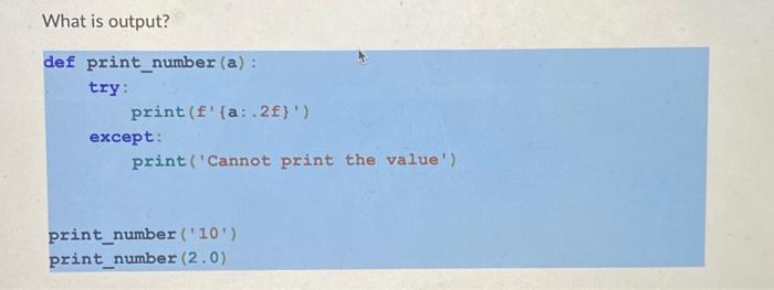 What is output? def print_number (a): try: print( | Chegg.com
