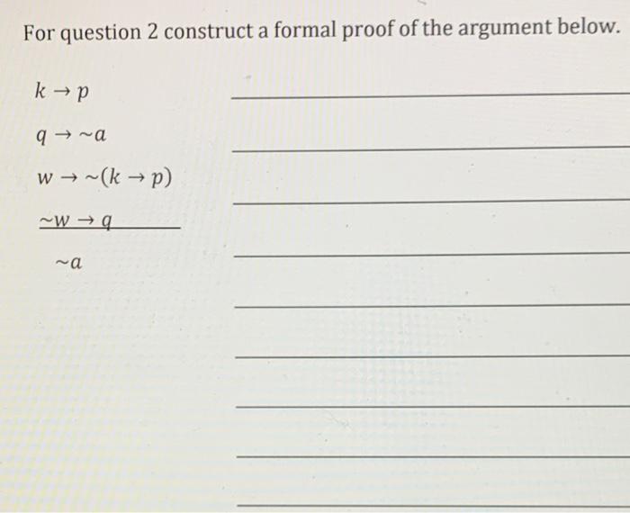 Solved for question two construct a formal proof of the | Chegg.com