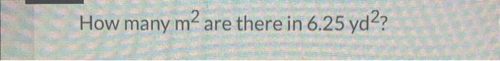 solved-how-many-m2-are-there-in-6-25yd2-chegg