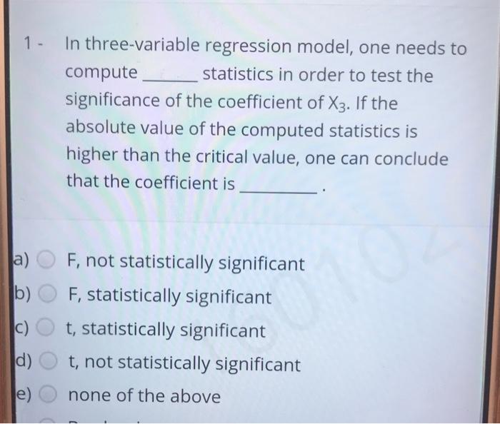 Solved 1 - In three-variable regression model, one needs to | Chegg.com