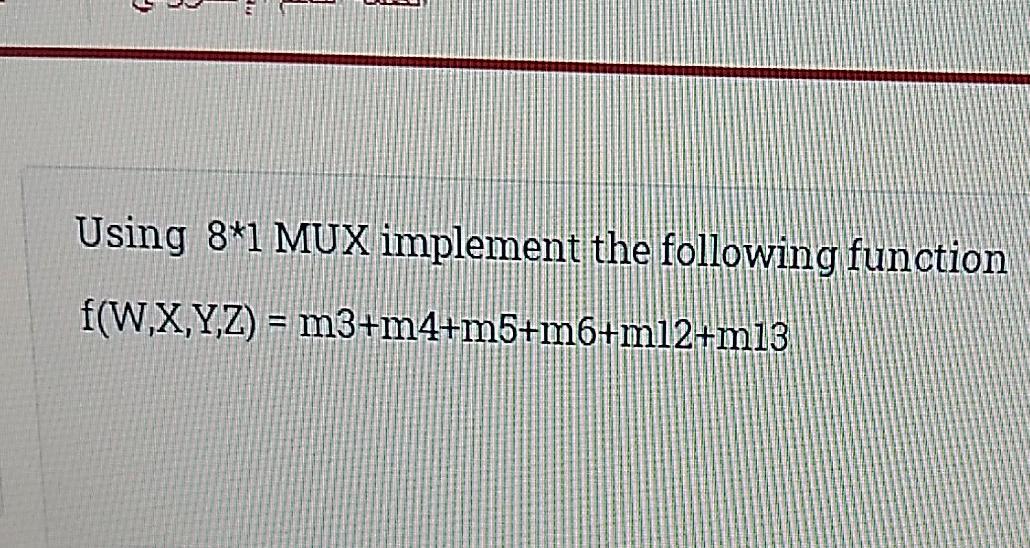 Solved Using 8*1 MUX implement the following function | Chegg.com