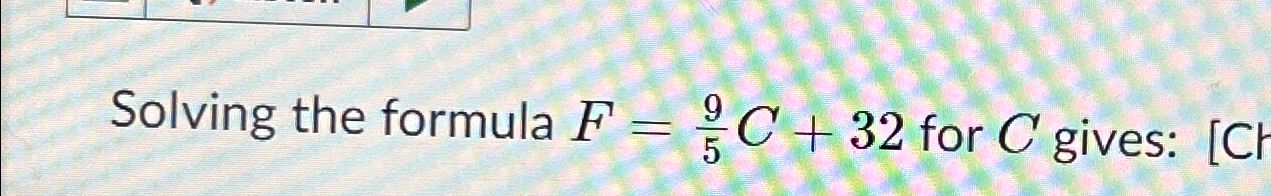 Solved Solving the formula F=95C+32 ﻿for C ﻿gives: | Chegg.com