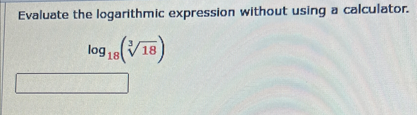 Solved Evaluate the logarithmic expression without using a | Chegg.com
