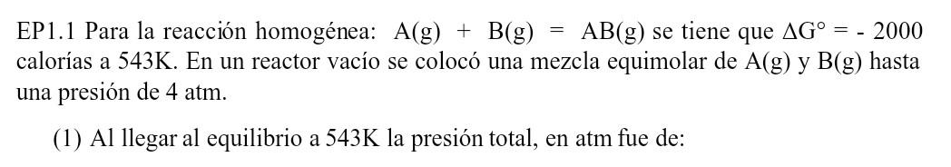 EP1.1 Para la reacción homogénea: \( \mathrm{A}(\mathrm{g})+\mathrm{B}(\mathrm{g})=\mathrm{AB}(\mathrm{g}) \) se tiene que \(