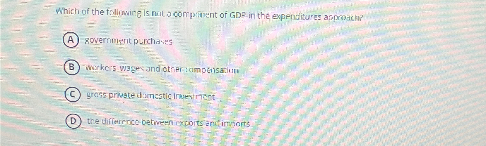 Solved Which of the following is not a component of GDP in | Chegg.com