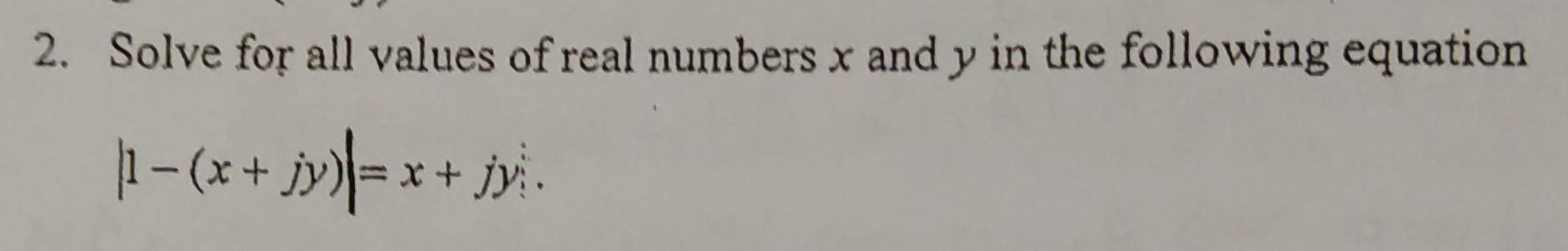 Solved 2. Solve for all values of real numbers x and y in | Chegg.com