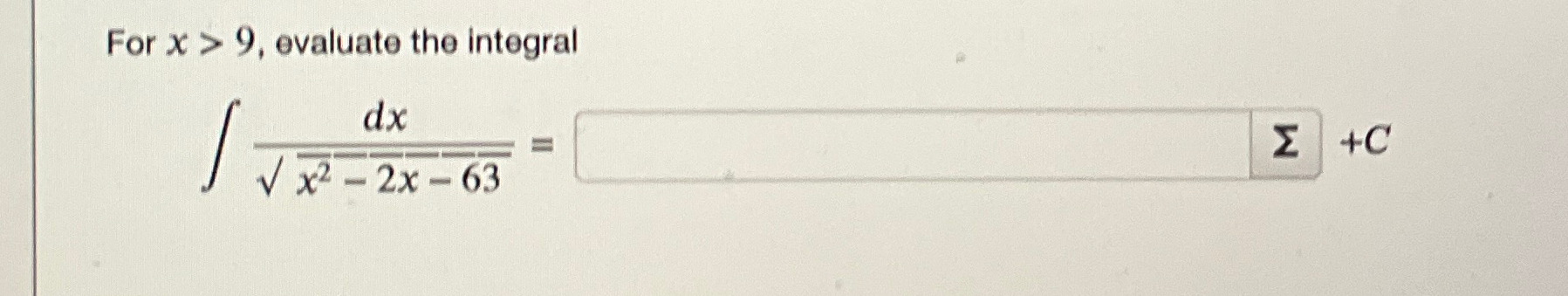 Solved For x>9, ﻿evaluate the integral∫﻿﻿dxx22-2x-63= +C | Chegg.com