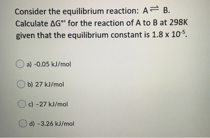 Solved Consider The Equilibrium Reaction: A = B. Calculate | Chegg.com