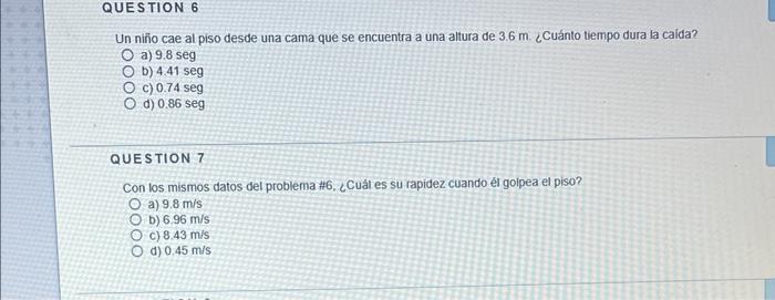 Un nin̄o cae al piso desde una cama que se encuentra a una altura de \( 3.6 \mathrm{~m} \). ¿Cuánto tiempo dura la calda? a)