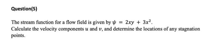 Solved Question (5) The stream function for a flow field is | Chegg.com