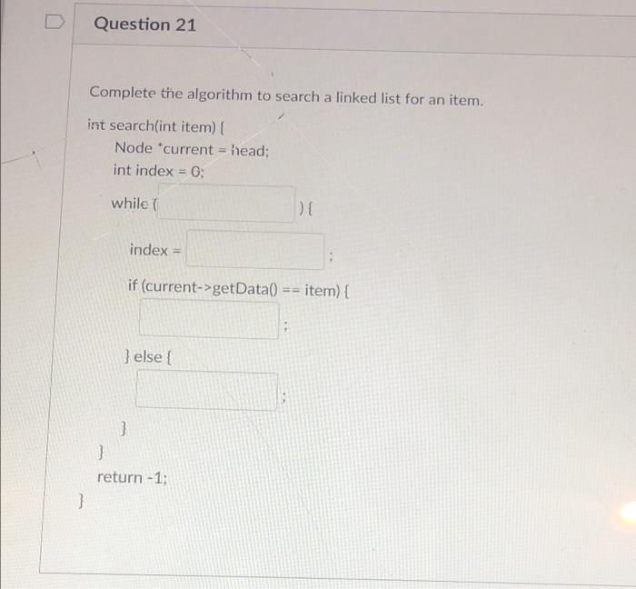 Solved } Question 21 Complete the algorithm to search a | Chegg.com