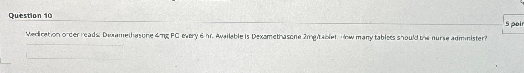 Solved Question 10Medication order reads: Dexamethasone 4mg | Chegg.com