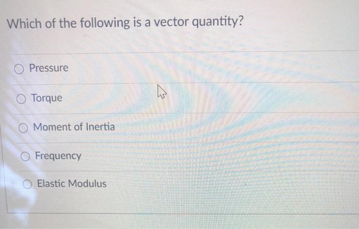 Solved Which of the following is a vector quantity? O | Chegg.com