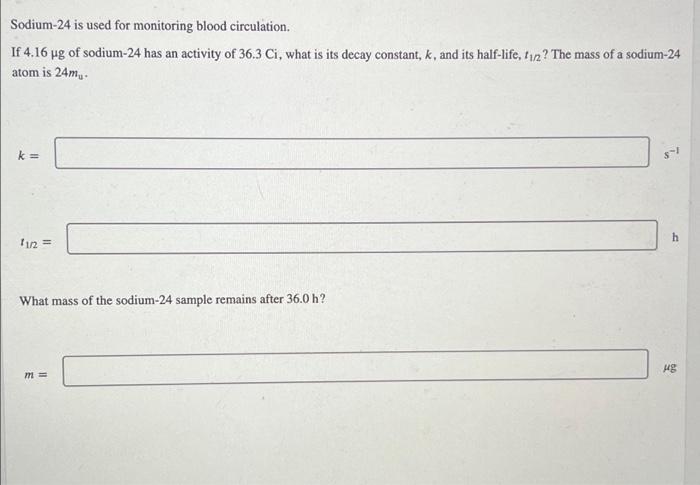 Solved Sodium 24 Is Used For Monitoring Blood Circulation Chegg Com   Image