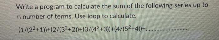 Solved Write a program to calculate the sum of the following | Chegg.com