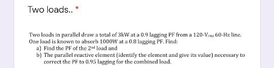 Solved Two loads.. * Two loads in parallel draw a total of | Chegg.com