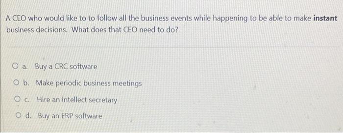 Solved A CEO who would like to to follow all the business | Chegg.com