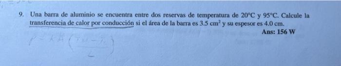 9. Una barra de aluminio se encuentra entre dos reservas de temperatura de \( 20^{\circ} \mathrm{C} \) y \( 95^{\circ} \mathr