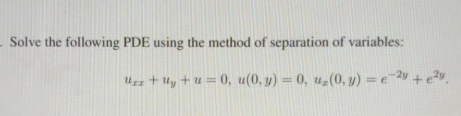 Solved Solve the following PDE using the method of | Chegg.com