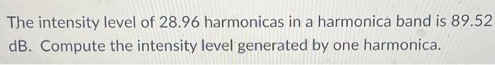 Solved The intensity level of 28.96 harmonicas in a | Chegg.com