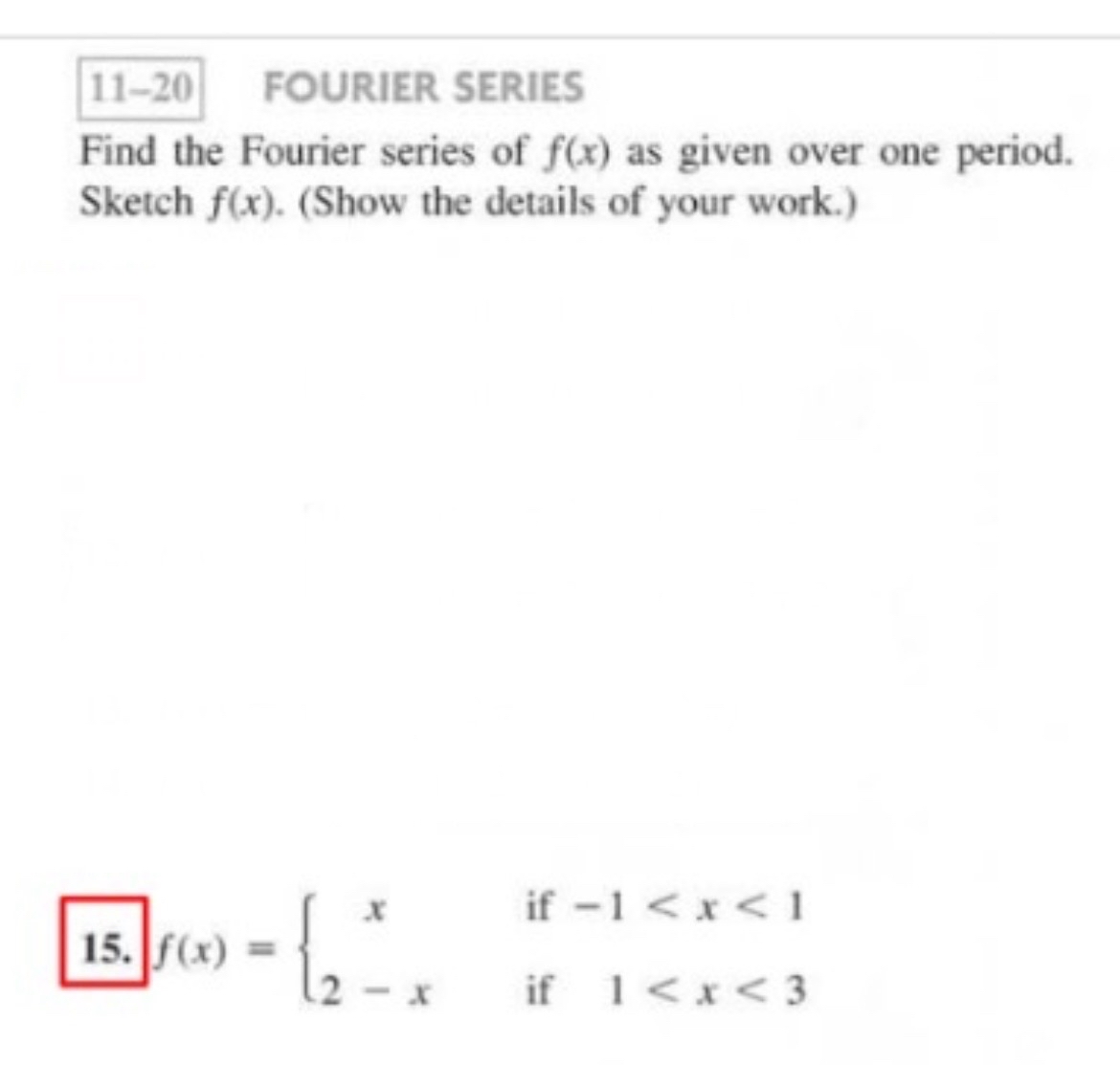 Solved 11-20 ﻿FOURIER SERIESFind the Fourier series of f(x) | Chegg.com
