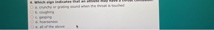 4. Which sign indicates that an athlete may a. crunchy or grating sound when the throat is touched b. coughing c. gasping d.