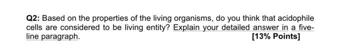 Q2: Based on the properties of the living organisms, do you think that acidophile cells are considered to be living entity? E