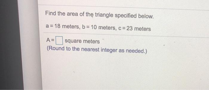 Solved Find the area of the triangle specified below. a = 18 | Chegg.com