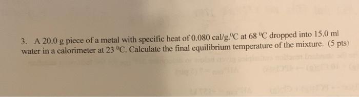 Solved 3. A 20.0 g piece of a metal with specific heat of | Chegg.com