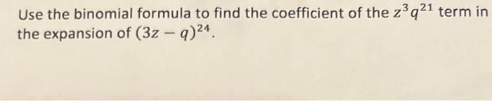 Solved Use the binomial formula to find the coefficient of | Chegg.com