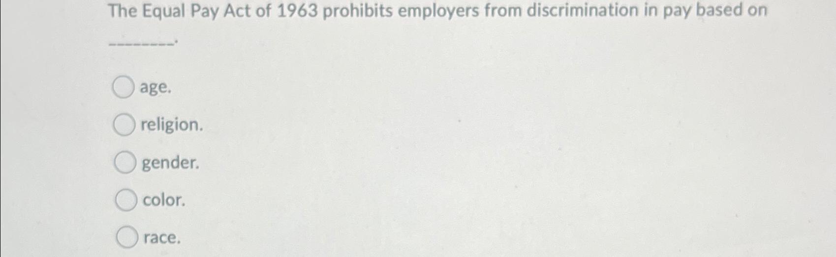 the equal pay act of 1963 prohibits discrimination in