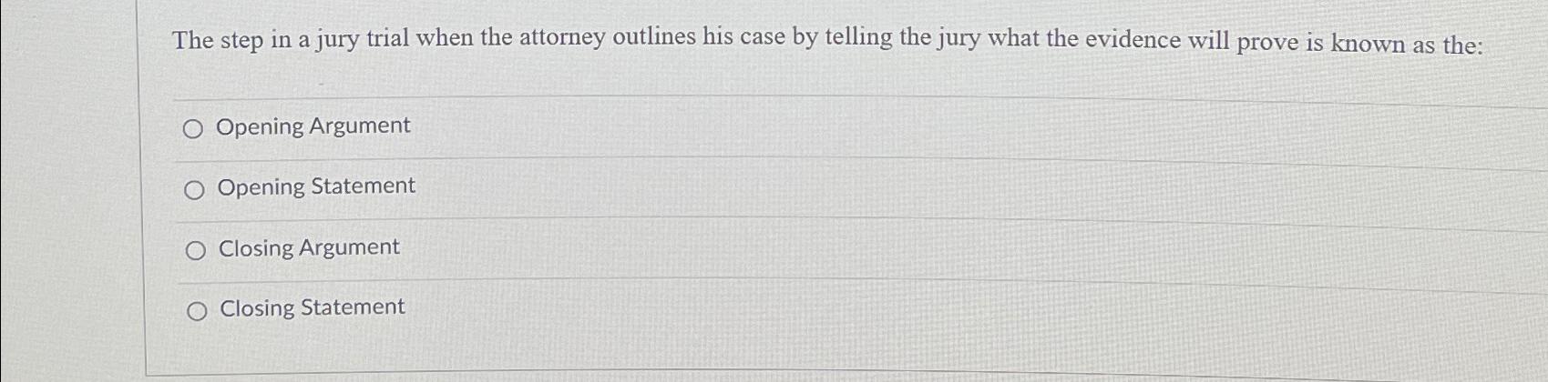 Solved The Step In A Jury Trial When The Attorney Outlines | Chegg.com