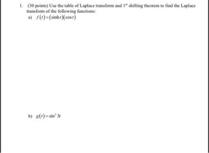 1. (30 points) Use the table of Laplace transform and 1 t shifting theorem to find the Laplace transform of the following fun