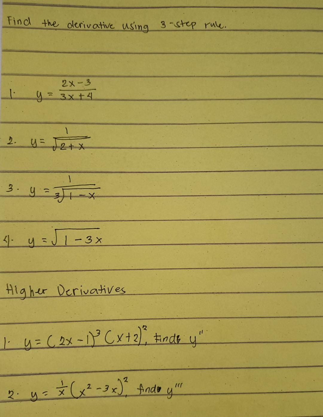 Find the derivative using 3-step rule. 2x-3 1: y = = 3x + 4 2. y = J2+x ) 3. Y 4. y = 51-3x Higher Derivatives 2 1. UE 6.03 -