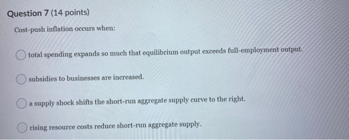 Solved Question 7 (14 points) Cost-push inflation occurs | Chegg.com