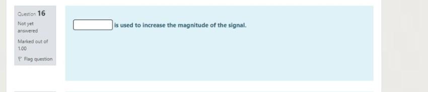 Solved Question 16 Not yet answered is used to increase the | Chegg.com