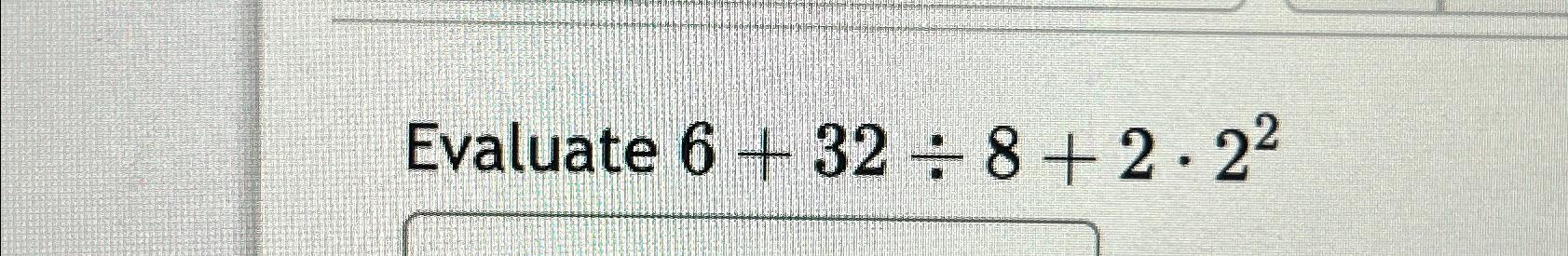 evaluate 8 4 6 2 of 4 32 2 answer