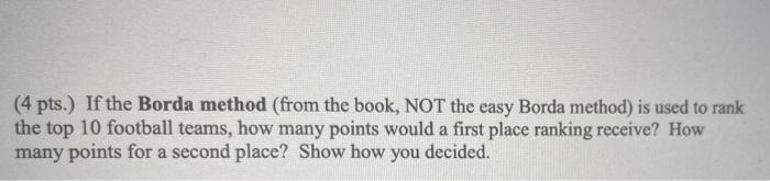 Solved (4 pts.) If the Borda method (from the book, NOT the | Chegg.com
