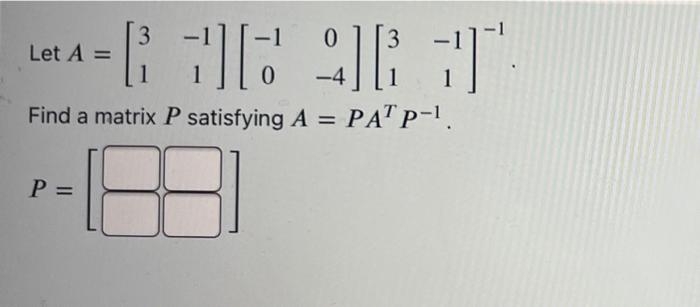 Solved 3 3 Let A= A = L JE JE: ' 1 0 Find a matrix P | Chegg.com
