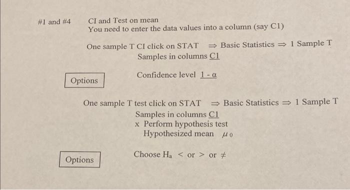 1 and \#4 CI and Test on mean
You need to enter the data values into a column (say C1)
One sample T CI click on STAT \( \Righ