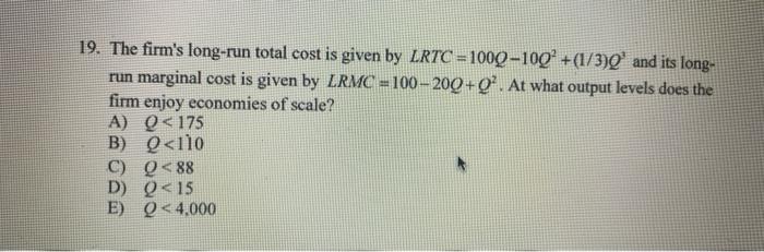 Solved 19. The firm's long-run total cost is given by LRTC = | Chegg.com