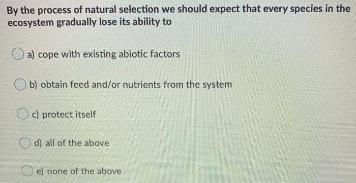 Solved By the process of natural selection we should expect | Chegg.com
