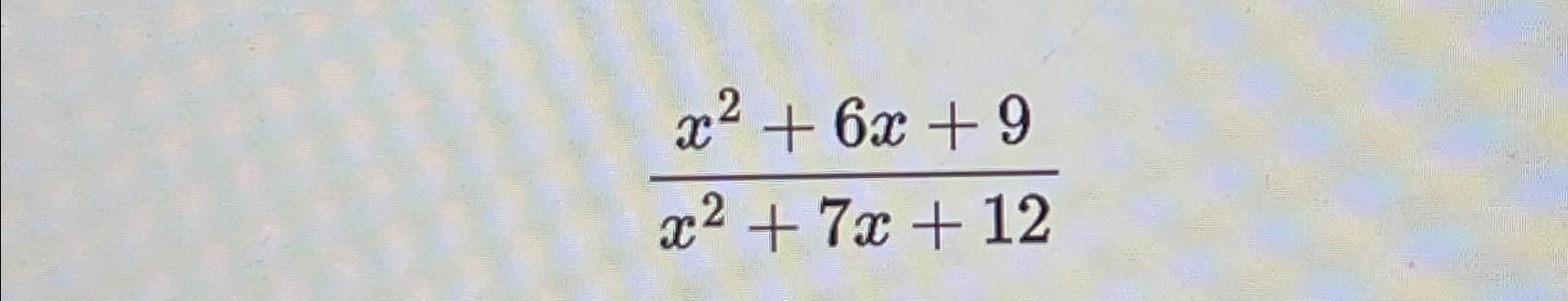 Solved X2 6x 9x2 7x 12