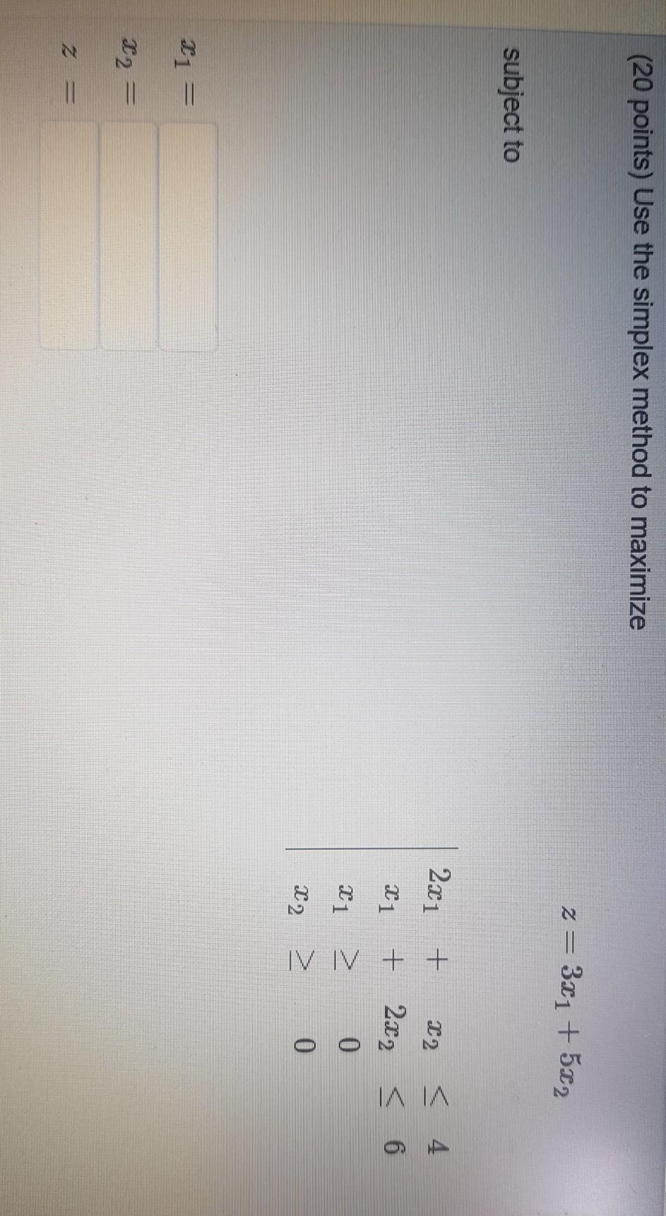 Solved (20 points) Use the simplex method to maximize z= 3x1 | Chegg.com