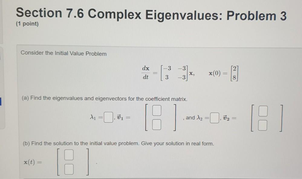 Solved Section 7.6 Complex Eigenvalues: Problem 3 (1 point) | Chegg.com