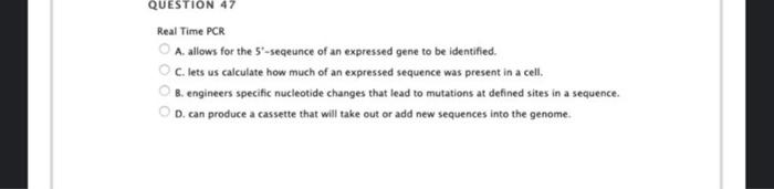 Solved QUESTION 47 Real Time PCR A. allows for the 5-seeunce | Chegg.com