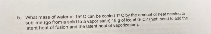 Solved 5. What mass of water at 15° C can be cooled 1° C by | Chegg.com